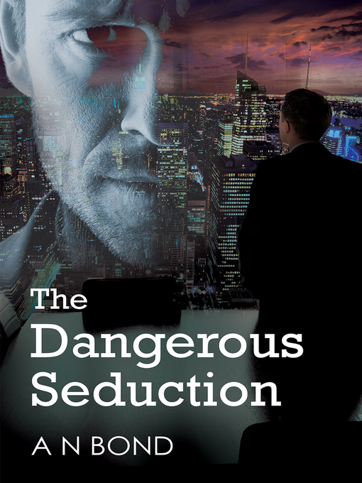 Title details for The Dangerous Seduction by A N Bond - Available